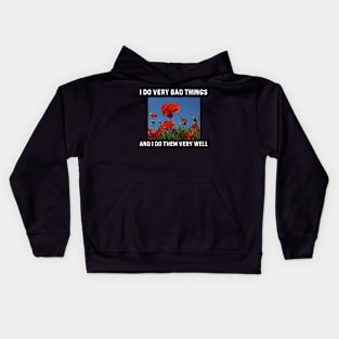 I Do Very Bad Things And I Do Them Very Well Kids Hoodie